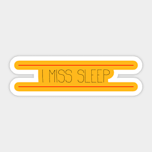 I miss sleep Sticker